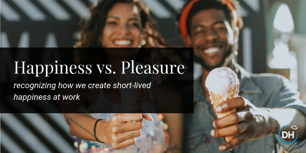 Happiness Vs Pleasure And Why It Matters At Work 6376